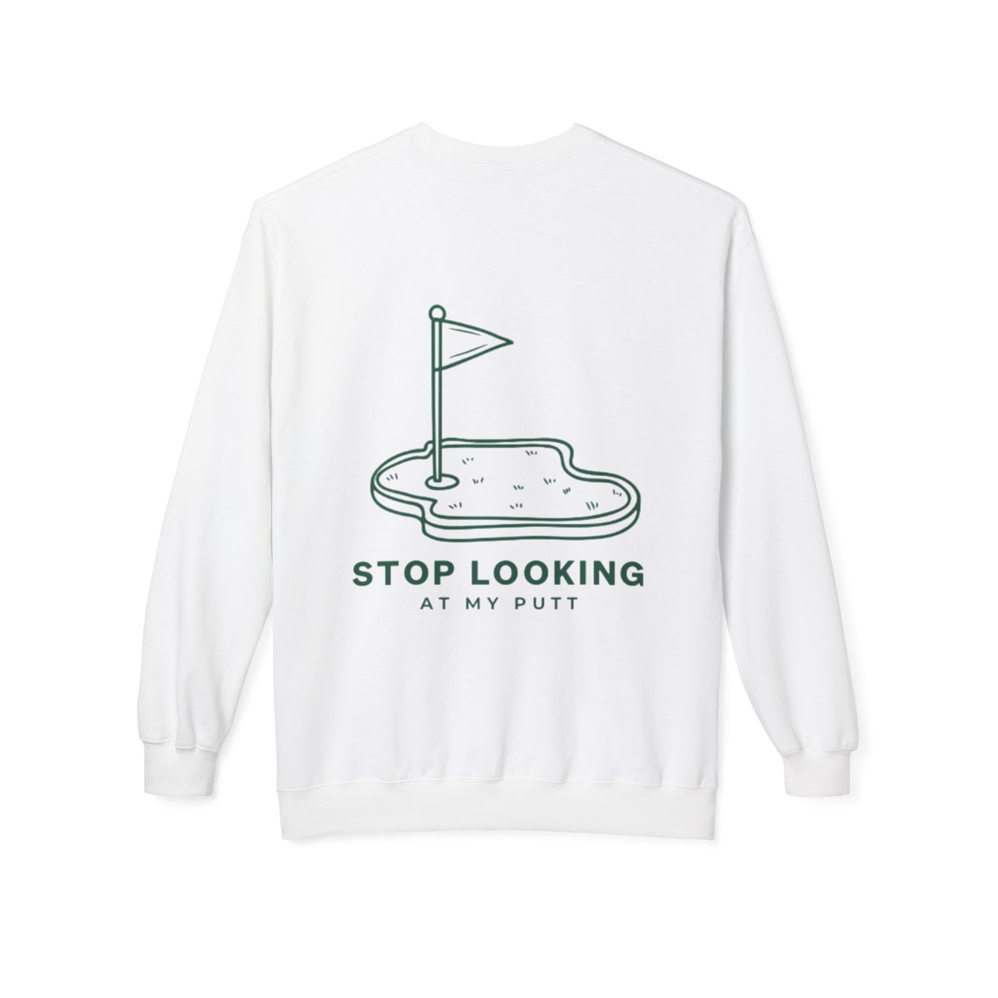 Stop Looking at My Putt Fleece Crewneck Sweatshirt