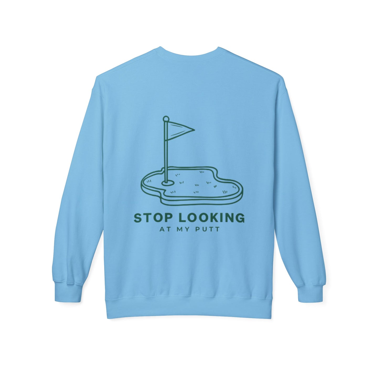 Stop Looking at My Putt Fleece Crewneck Sweatshirt