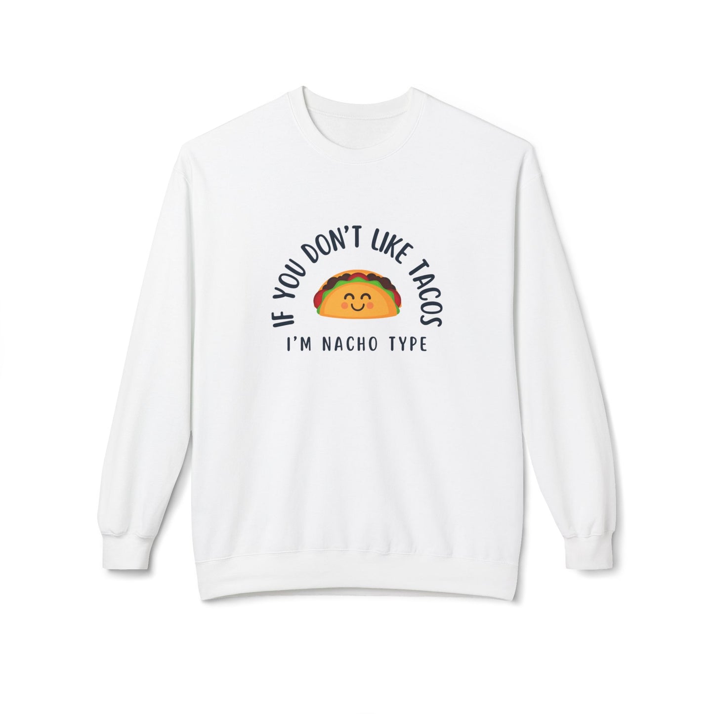 Funny Taco Lover Sweatshirt - "If You Don't Like Tacos I'm Nacho Type" - Unisex Midweight Crewneck