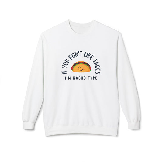 Funny Taco Lover Sweatshirt - "If You Don't Like Tacos I'm Nacho Type" - Unisex Midweight Crewneck