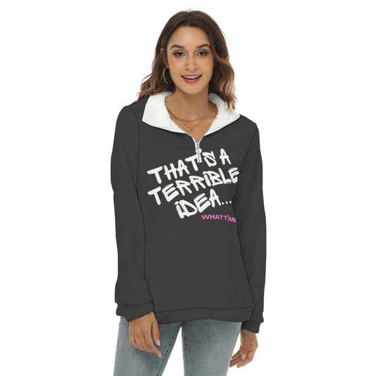 Terrible Idea...What Time? Women's Borg Fleece Sweatshirt With Half Zip