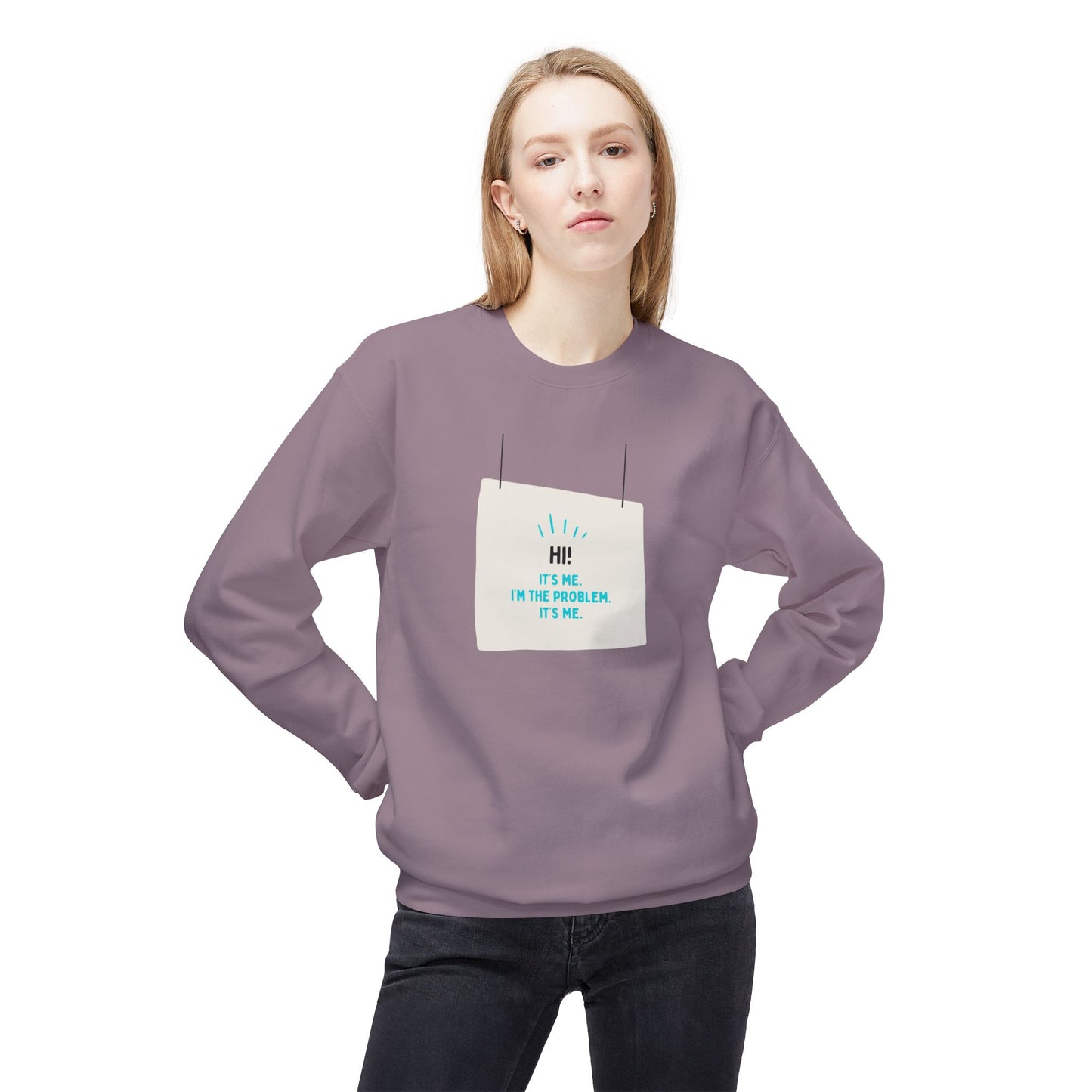 Unisex Fleece Sweatshirt - "Hi! It's Me. I'm the Problem. It's Me."
