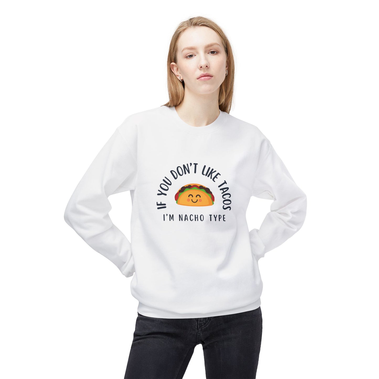 Funny Taco Lover Sweatshirt - "If You Don't Like Tacos I'm Nacho Type" - Unisex Midweight Crewneck