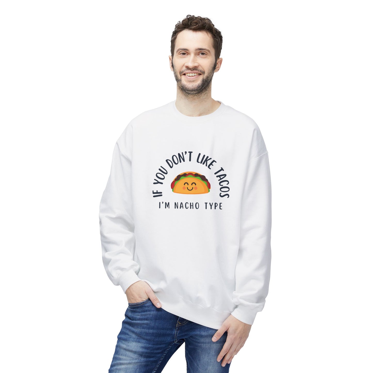 Funny Taco Lover Sweatshirt - "If You Don't Like Tacos I'm Nacho Type" - Unisex Midweight Crewneck